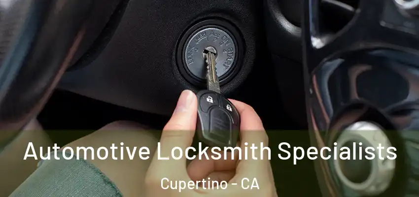  Automotive Locksmith Specialists Cupertino - CA