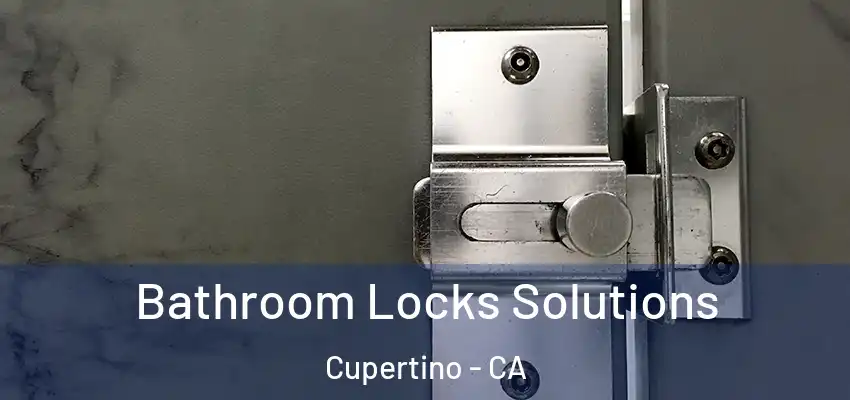  Bathroom Locks Solutions Cupertino - CA