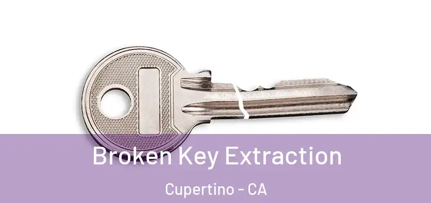  Broken Key Extraction Cupertino - CA
