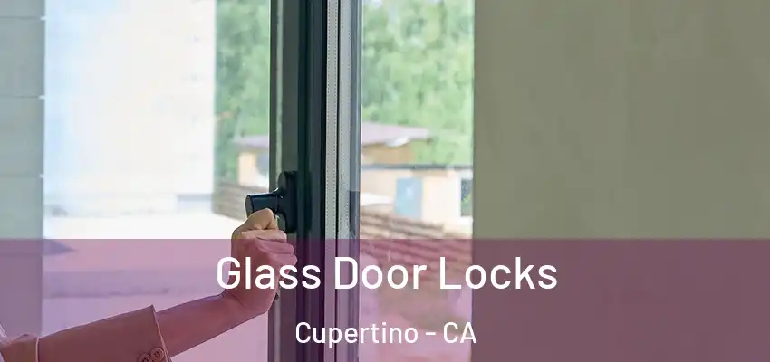  Glass Door Locks Cupertino - CA