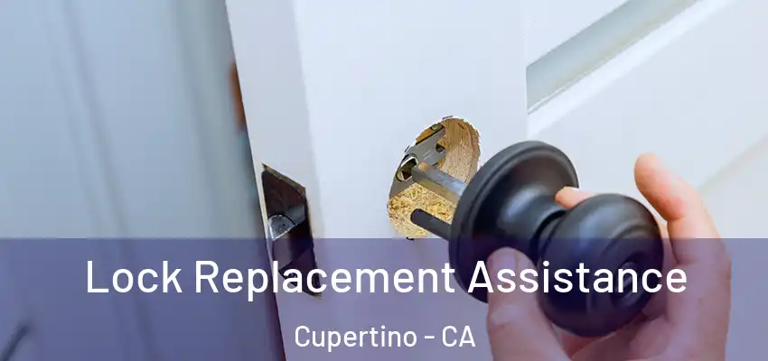  Lock Replacement Assistance Cupertino - CA