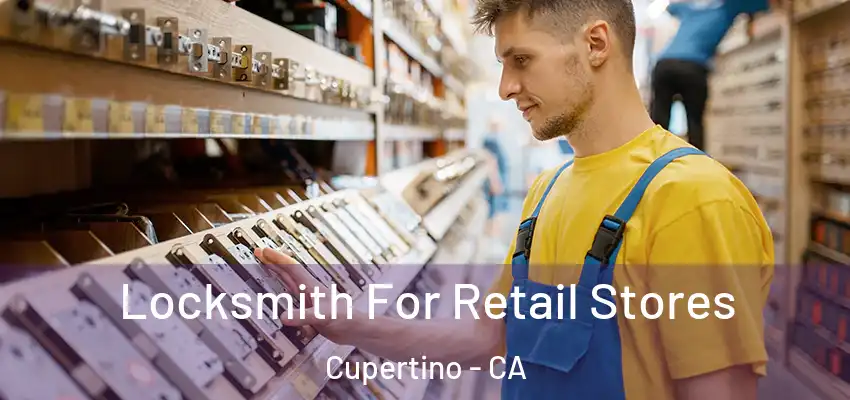  Locksmith For Retail Stores Cupertino - CA