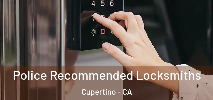  Police Recommended Locksmiths Cupertino - CA