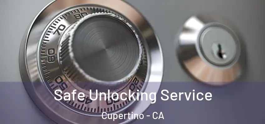  Safe Unlocking Service Cupertino - CA