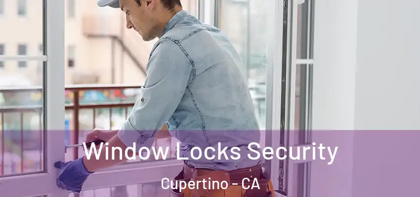  Window Locks Security Cupertino - CA